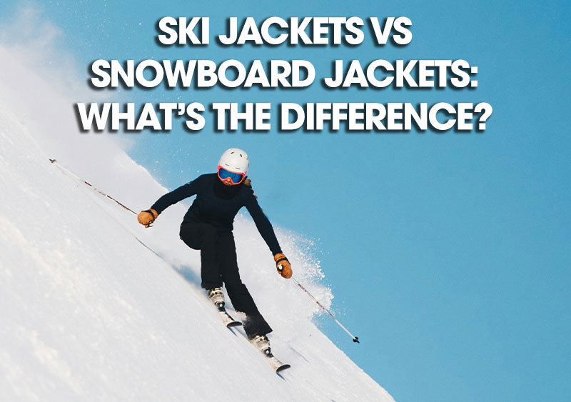 Ski Jackets vs Snowboard Jackets: What’s the Difference?