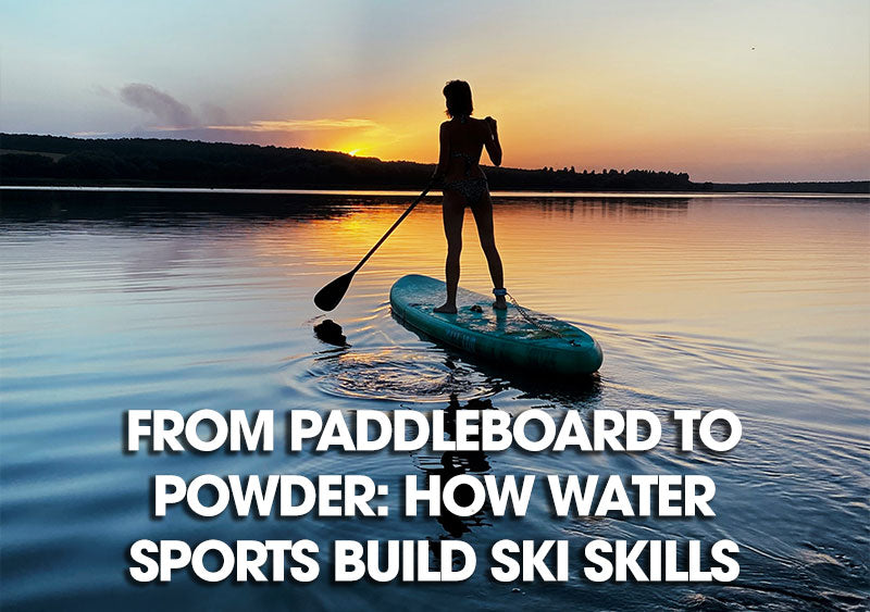 From Paddleboard to Powder: How Water Sports Build Ski Skills